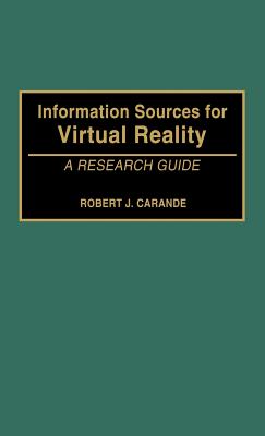 Information Sources for Virtual Reality: A Research Guide - Carande, Robert J