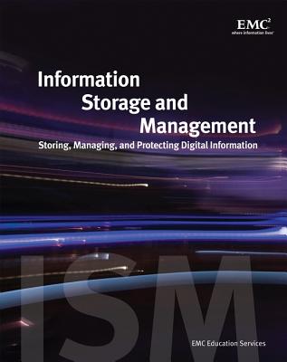 Information Storage and Management: Storing, Managing, and Protecting Digital Information - Emc Education Services (Editor)
