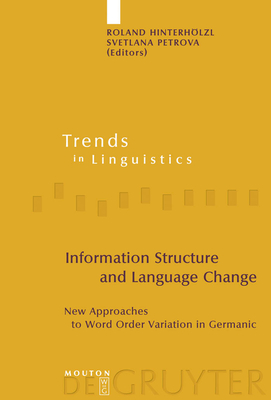 Information Structure and Language Change: New Approaches to Word Order Variation in Germanic - Hinterhlzl, Roland (Editor), and Petrova, Svetlana (Editor)