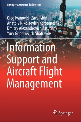 Information Support and Aircraft Flight Management - Zavalishin, Oleg Ivanovich, and Korotonoshko, Anatoly Nikolaevich, and Zatuchny, Dmitry Alexandrovich