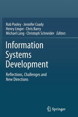 Information Systems Development: Reflections, Challenges and New Directions - Pooley, Rob, Dr. (Editor), and Coady, Jennifer (Editor), and Schneider, Christoph (Editor)