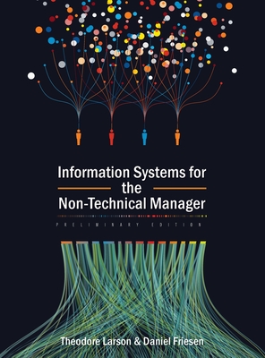 Information Systems for the Non-Technical Manager - Larson, Theodore, and Friesen, Daniel