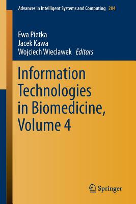 Information Technologies in Biomedicine, Volume 4 - Pietka, Ewa (Editor), and Kawa, Jacek (Editor), and Wieclawek, Wojciech (Editor)