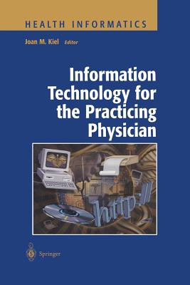 Information Technology for the Practicing Physician - Kiel, Joan M (Editor)