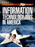 Information Technology Jobs in America [2007] Corporate & Government Career Guide