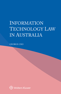 Information Technology Law in Australia - Cho, George