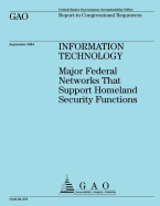Information Technology: Major Federal Networks That Support Homeland Security Functions