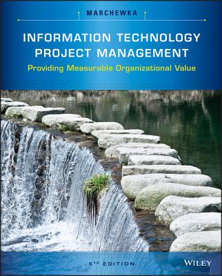 Information Technology Project Management: Providing Measurable Organizational Value - Marchewka, Jack T