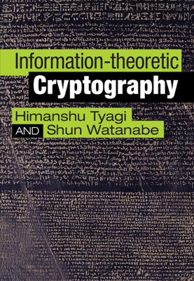 Information-theoretic Cryptography - Tyagi, Himanshu, and Watanabe, Shun