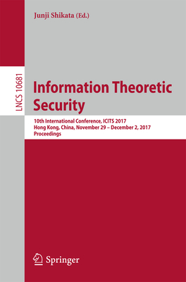 Information Theoretic Security: 10th International Conference, Icits 2017, Hong Kong, China, November 29 - December 2, 2017, Proceedings - Shikata, Junji (Editor)
