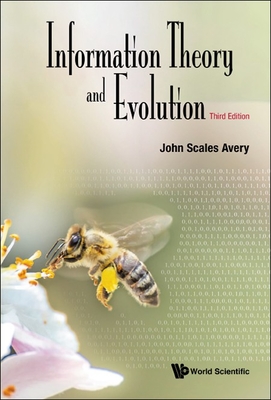 Information Theory And Evolution (Third Edition) - Avery, John Scales