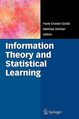 Information Theory and Statistical Learning - Emmert-Streib, Frank (Editor), and Dehmer, Matthias (Editor)