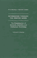 Information Through the Printed Word: The Dissemination of Scholarly, Scientific and Intellectual Knowledge Vol. 3: Libraries - Leeson, Kenneth, and Machlup, Fritz, Professor