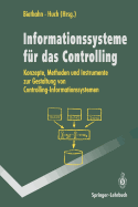 Informations-Systeme Fr Das Controlling: Konzepte, Methoden Und Instrumente Zur Gestaltung Von Controlling-Informations-Systemen