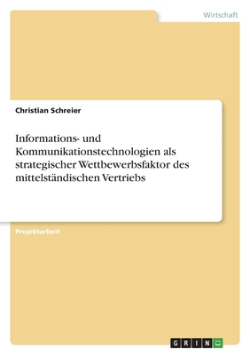 Informations- und Kommunikationstechnologien als strategischer Wettbewerbsfaktor des mittelstndischen Vertriebs - Schreier, Christian