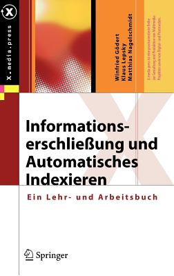 Informationserschlie?ung Und Automatisches Indexieren: Ein Lehr- Und Arbeitsbuch - Gdert, Winfried, and Lepsky, Klaus, and Nagelschmidt, Matthias