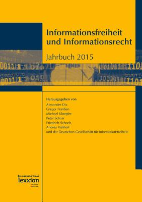 Informationsfreiheit Und Informationsrecht: Jahrbuch 2015 - Dix, Alexander (Editor), and Franssen, Gregor (Editor), and Kloepfer, Michael (Editor)