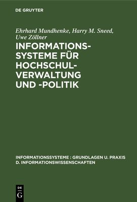 Informationssysteme F?r Hochschulverwaltung Und -Politik: Theorie Und PRAXIS Politisch-Administrativer Informationssysteme - Mundhenke, Ehrhard, and Sneed, Harry M, and Zllner, Uwe