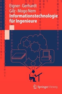 Informationstechnologie Fur Ingenieure - Eigner, Martin, and Gerhardt, Florian, and Gilz, Torsten