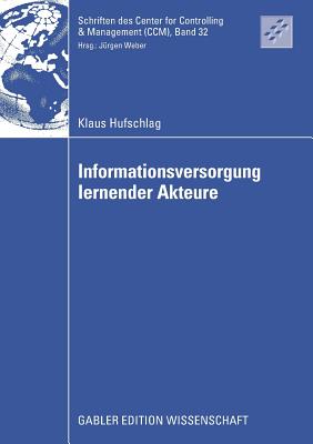 Informationsversorgung Lernender Akteure - Hufschlag, Klaus, and Weber, Prof Dr Dr H C J?rgen (Foreword by)