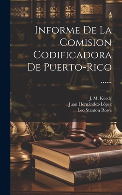 Informe De La Comision Codificadora De Puerto-rico ...... - Puerto Rico Code Commission (Creator), and Leo Stanton Rowe (Creator), and J M Keedy (Creator)