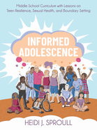 Informed Adolescence: Middle School Curriculum with Lessons on Teen Resilience, Sexual Health, and Boundary Setting