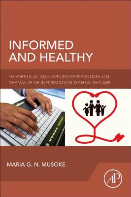 Informed and Healthy: Theoretical and Applied Perspectives on the Value of Information to Health Care - Musoke, Maria G. N.
