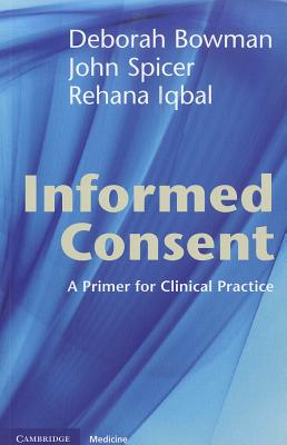 Informed Consent: A Primer for Clinical Practice - Bowman, Deborah, and Spicer, John, and Iqbal, Rehana