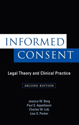 Informed Consent: Legal Theory and Clinical Practice - Berg, Jessica W, and Appelbaum, Paul S, and Lidz, Charles W