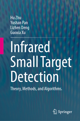 Infrared Small Target Detection: Theory, Methods, and Algorithms. - Zhu, Hu, and Pan, Yushan, and Deng, Lizhen