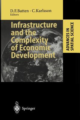 Infrastructure and the Complexity of Economic Development - Batten, David F (Editor), and Karlsson, Charlie (Editor)