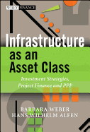 Infrastructure as an Asset Class: Investment Strategies, Project Finance and PPP