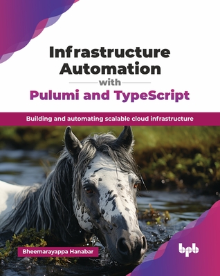Infrastructure Automation with Pulumi and TypeScript: Building and automating scalable cloud infrastructure (English Edition) - Hanabar, Bheemarayappa