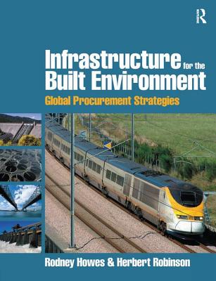 Infrastructure for the Built Environment: Global Procurement Strategies - Howes, Rodney, and Robinson, Herbert