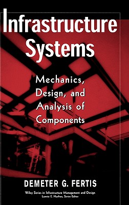 Infrastructure Systems: Mechanics, Design, and Analysis of Components - Fertis, Demeter G