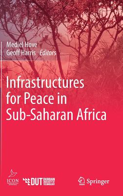 Infrastructures for Peace in Sub-Saharan Africa - Hove, Mediel (Editor), and Harris, Geoff (Editor)