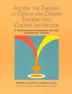 Infusing the Teaching of Critical and Creative Thinking Into Elementary Instruction: A Lesson Design Handbook - Swartz, Robert J, and Parks, Sandra