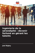 Ingnierie de la srendipit: devenir fortun en grant les talents