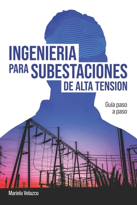 Ingenier?a para Subestaciones de Alta Tensi?n: Gu?a Paso a Paso - Velazco Sanchez, Mariela