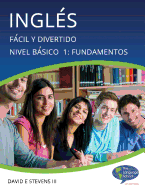 Ingls: Fcil y Divertido Bsico Nivel 1: Fundamentos: English: Easy and Fun Beginners Level 1: Foundations