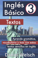 Ingl?s Bsico 3: Textos: Aprende gramtica, vocabulario y ms con estos textos sencillos en ingl?s