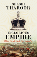 Inglorious Empire: What the British Did to India