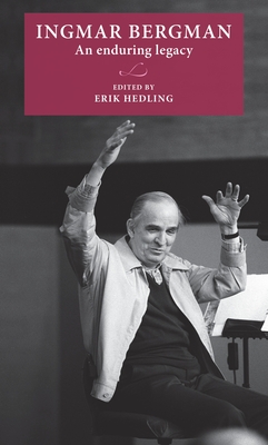 Ingmar Bergman: An Enduring Legacy - Hedling, Erik (Editor)