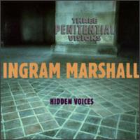 Ingram Marshall: Three Penitential Visions; Hidden Voices - Cheryl Bensman Rowe (soprano)