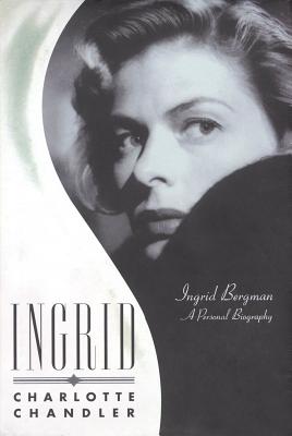 Ingrid: Ingrid Bergman: A Personal Biography - Chandler, Charlotte