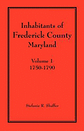 Inhabitants of Frederick County, Maryland. Volume 1: 1750-1790