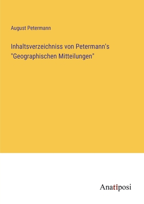 Inhaltsverzeichniss von Petermann's "Geographischen Mitteilungen" - Petermann, August