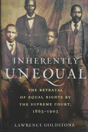Inherently Unequal: The Betrayal of Equal Rights by the Supreme Court, 1865-1903