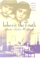 Inherit the Truth: A Memoir of Survival and the Holocaust