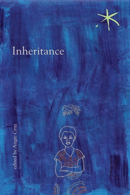 Inheritance: An Aster(ix) Anthology, Summer 2019 - Cruz, Angie (Editor)